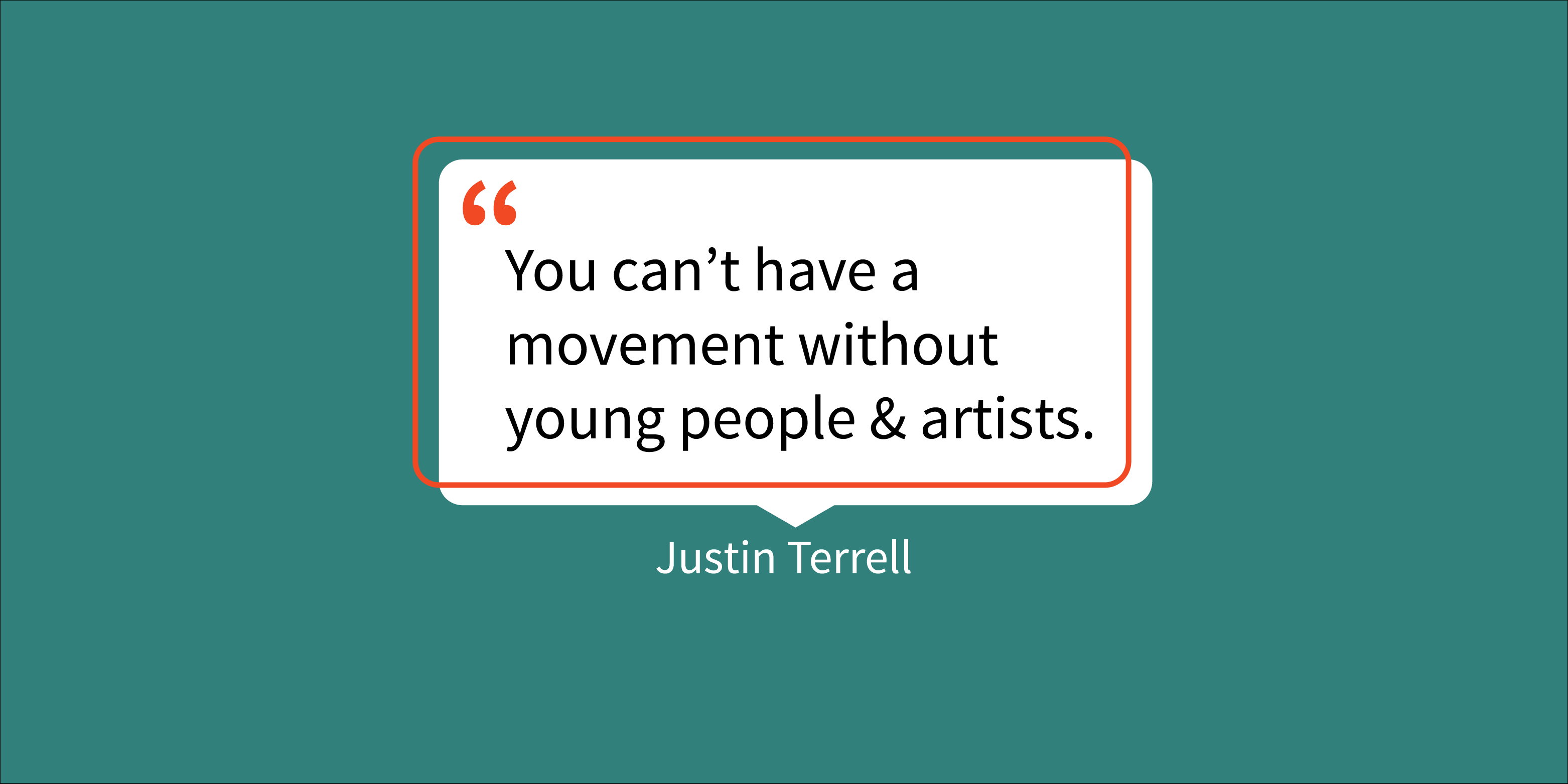 Stylized quotation which reads "You can’t have a movement without young people. Gen Z, let’s continue to be changemakers!” - Justin Terrell