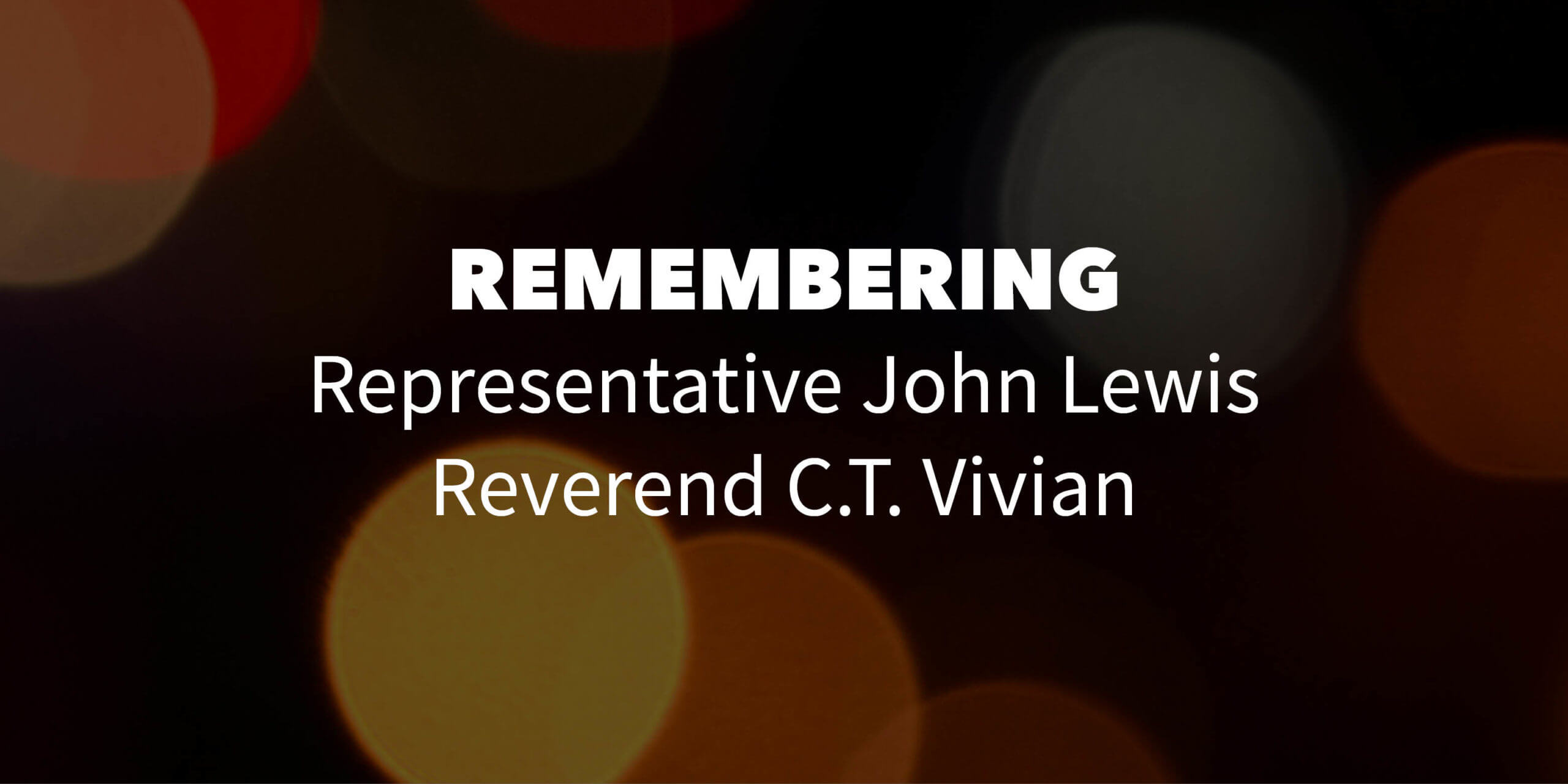 dark background with bokeh effect. Text overlay reads "remembering Representative John Lewis and Reverend C.T. Vivian"